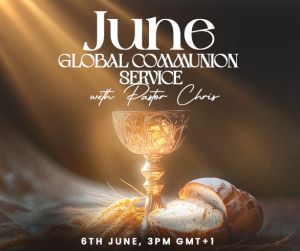 JUNE 2025 GLOBAL COMMUNION SERVICE WITH PASTOR CHRIS