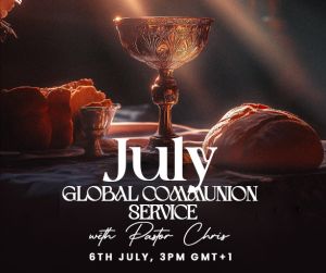 JULY GLOBAL COMMUNION SERVICE WITH PASTOR CHRIS